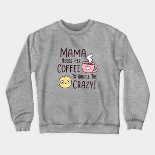 Funny Mama Needs Coffee To Handle The Crazy Crewneck Sweatshirt